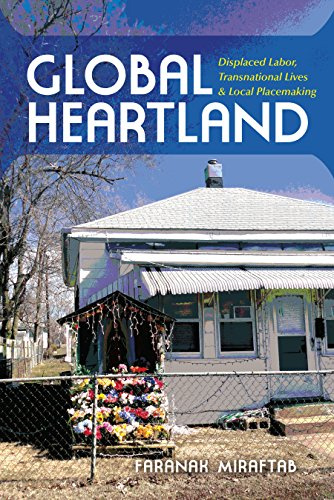 Global Heartland: Displaced Labor, Transnational Lives, and Local Placemaking (Framing the Global)