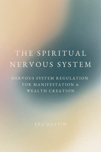 The Spiritual Nervous System: Nervous System Regulation for Manifestation & Wealth Creation