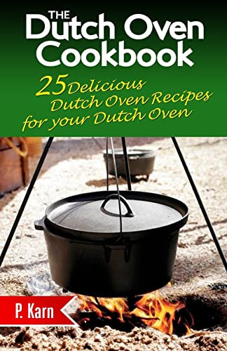 The Dutch Oven Cookbook: 25 Delicious Dutch Oven Recipes for your Dutch Oven