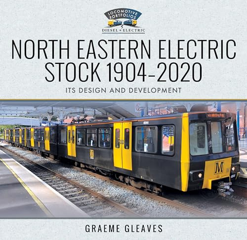 North Eastern Electric Stock 1904-2020: Its Design and Development (Locomotive Portfolio Diesel and Electric)