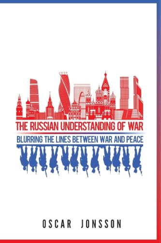 The Russian Understanding of War: Blurring the Lines between War and Peace