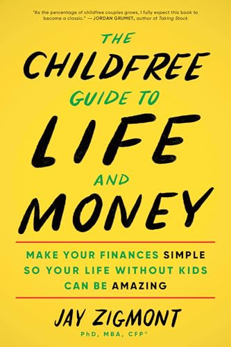 The Childfree Guide to Life and Money: Make Your Finances Simple So Your Life Without Kids Can Be Amazing