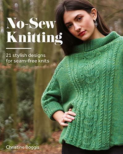 No-Sew Knitting: 21 Stylish Designs For Seam-Free Knits: 20 Stylish Designs For Seam-Free Knits