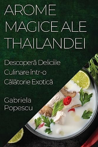Arome Magice ale Thailandei: Descoperă Deliciile Culinare într-o Călătorie Exotică