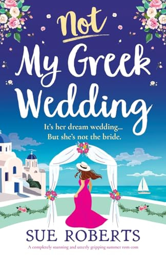 Not My Greek Wedding: A completely stunning and utterly gripping summer rom com (Summer Romances)
