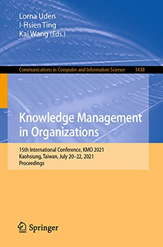 Knowledge Management in Organizations: 15th International Conference, KMO 2021, Kaohsiung, Taiwan, July 20-22, 2021, Proceedings (Communications in Computer and Information Science)