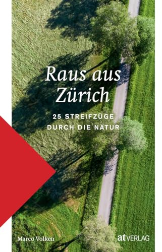 Raus aus Zürich: 25 Streifzüge durch die Natur