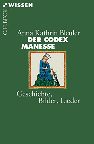 Der Codex Manesse: Geschichte, Bilder, Lieder (C.H.BECK Wissen)