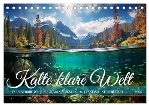 Kalte klare Welt (Tischkalender 2026 DIN A5 quer), CALVENDO Monatskalender: Oben Berge unten Fische - die frische Klarheit der kalten Gewässer (CALVENDO Natur)