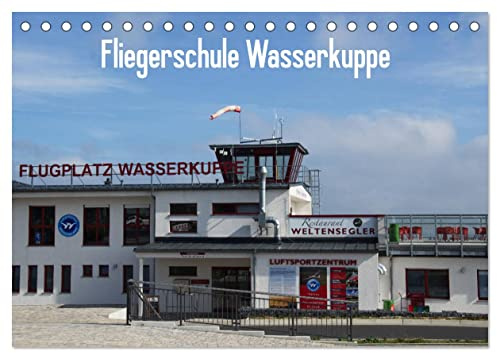 Fliegerschule Wasserkuppe (Tischkalender 2026 DIN A5 quer), CALVENDO Monatskalender: Impressionen der Fliegerschule Wasserkuppe (CALVENDO Technologie)