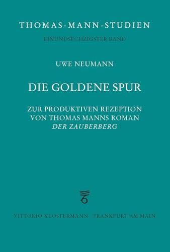 Die goldene Spur: Zur produktiven Rezeption von Thomas Manns Roman „Der Zauberberg (Thomas-Mann-Studien)