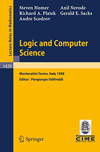Logic and Computer Science: Lectures given at the 1st Session of the Centro Internazionale Matematico Estivo (C.I.M.E.) held at Montecatini Terme, ... 1429 (Lecture Notes in Mathematics, 1429)