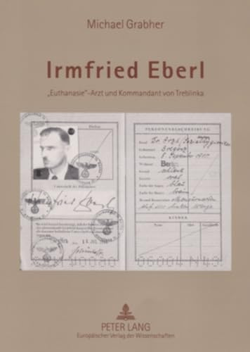 Irmfried Eberl: Euthanasie-Arzt und Kommandant von Treblinka