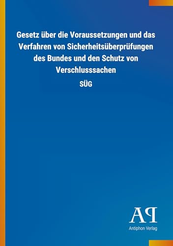 Gesetz über die Voraussetzungen und das Verfahren von Sicherheitsüberprüfungen des Bundes und den Schutz von Verschlusssachen: SÜG
