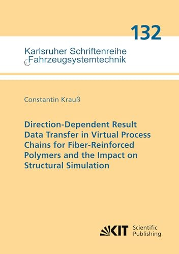 Direction-Dependent Result Data Transfer in Virtual Process Chains for Fiber-Reinforced Polymers and the Impact on Structural Simulation (Karlsruher ... / Institut für Fahrzeugsystemtechnik)