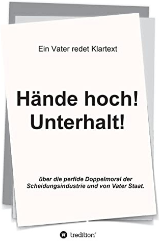 Hände hoch! Unterhalt!: Ein Vater redet Klartext