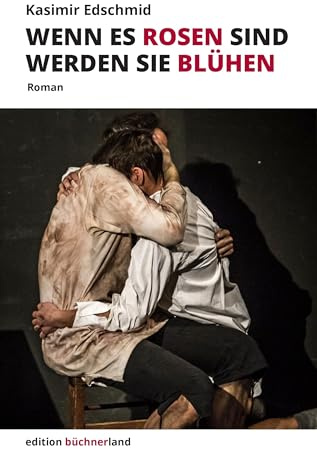 Wenn es Rosen sind werden sie blühen: Roman