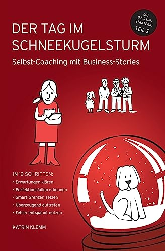 Der Tag im Schneekugelsturm: Selbst-Coaching mit Business-Stories (Bella4Business)
