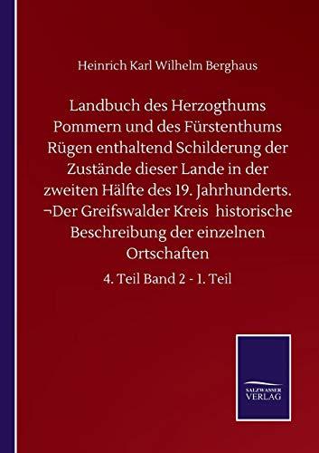 Landbuch des Herzogthums Pommern und des Fürstenthums Rügen enthaltend Schilderung der Zustände dieser Lande in der zweiten Hälfte des 19. ... Ortschaften: 4. Teil Band 2 - 1. Teil