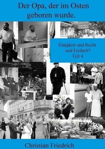 Der Opa, der im Osten geboren wurde.: Einigkeit und Recht und Freiheit?