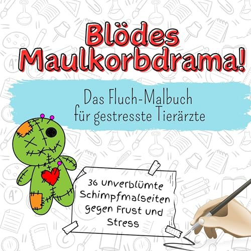 Blödes Maulkorbdrama! - 36 unverblümte Schimpfmalseiten gegen Frust und Stress: Das Fluch-Malbuch für gestresste Tierärzte