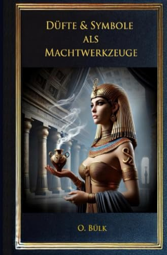 Düfte & Symbole als Machtwerkzeuge: Geschichte, Wissenschaft, Praxis