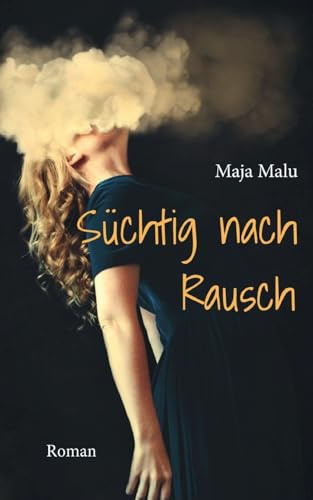 Süchtig nach Rausch: Roman (Süchtig nach Rausch - Sehnsucht nach Rausch)