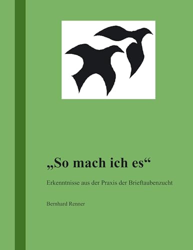 So mach ich es: Erkenntnisse aus der Praxis der Brieftaubenzucht