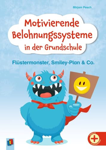 Motivierende Belohnungssysteme in der Grundschule: Flüstermonster, Smiley-Plan & Co. – Positive Verstärker für ein gutes Arbeits- und Sozialverhalten