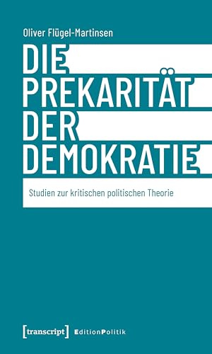 Die Prekarität der Demokratie: Studien zur kritischen politischen Theorie (Edition Politik)