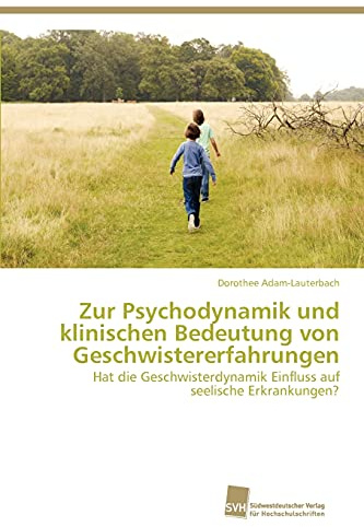 Zur Psychodynamik und klinischen Bedeutung von Geschwistererfahrungen: Hat die Geschwisterdynamik Einfluss auf seelische Erkrankungen?