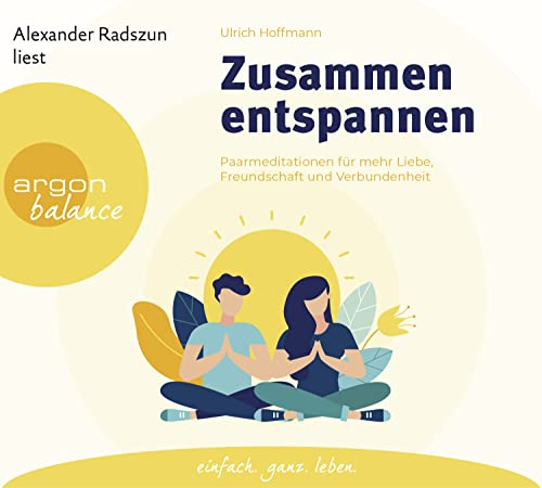 Zusammen entspannen: Paarmeditationen für mehr Liebe, Freundschaft und Verbundenheit