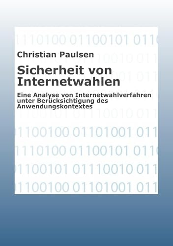 Sicherheit von Internetwahlen: Eine Analyse von Internetwahlverfahren unter Berücksichtigung des Anwendungsbereiches