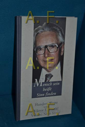 Mensch sein heisst Sinn finden: Hundert Worte von Viktor E. Frankl