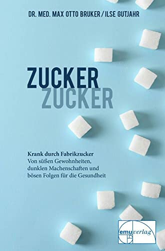 Zucker, Zucker: ... krank durch Fabrikzucker. Von süssen Gewohnheiten, dunklen Machenschaften und bösen Folgen für unsere Gesundheit: Krank durch ... für unsere Gesundheit (Aus der Sprechstunde)