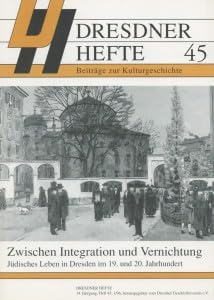 Dresdner Hefte 45 - Beiträge zur Kulturgeschichte. Zwischen Integration und Vernichtung. Jüdisches Leben in Dresden im 19. und 20.Jahrhundert