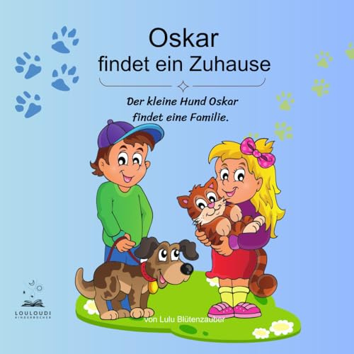 Oskar findet ein Zuhause.: Der kleine Hund Oskar findet eine Familie. Ein Erstleser und Vorlesebuch für Kinder ab 4 Jahren.