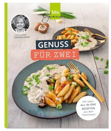 Genuss für ZWEI: Rezeptideen für zwei Personen aus dem Thermomix