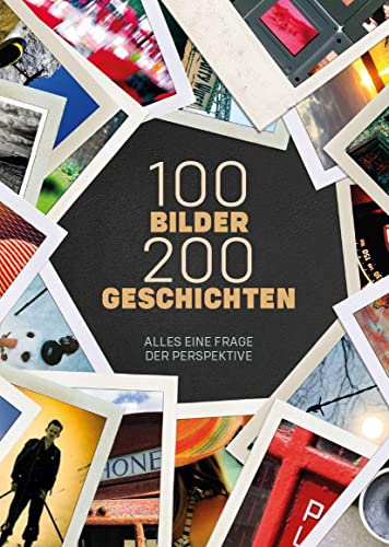 100 Bilder 200 Geschichten: Alles eine Frage der Perspektive