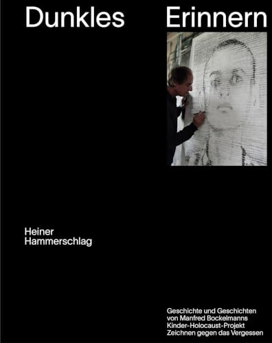 Dunkles Erinnern: Geschichte und Geschichten von Manfred Bockelmanns Kinder-Holocaust-Projekt Zeichnen gegen das Vergessen