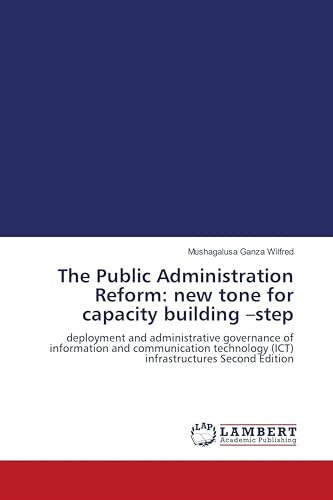 The Public Administration Reform: new tone for capacity building -step: deployment and administrative governance of information and communication technology (ICT) infrastructures Second Edition