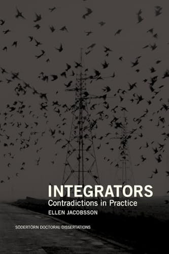 Integrators: Contradictions in Practice (Södertörn Doctoral Dissertations, Band 250)