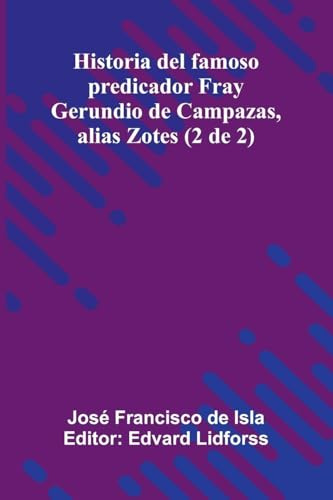 Historia Del Famoso Predicador Fray Gerundio De Campazas, Alias Zotes (2 De 2)