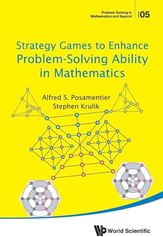 Strategy Games To Enhance Problem-Solving Ability In Mathematics (Problem Solving in Mathematics and Beyond, Band 5)
