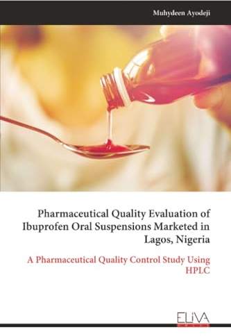 Pharmaceutical Quality Evaluation of Ibuprofen Oral Suspensions Marketed in Lagos, Nigeria: A Pharmaceutical Quality Control Study Using HPLC