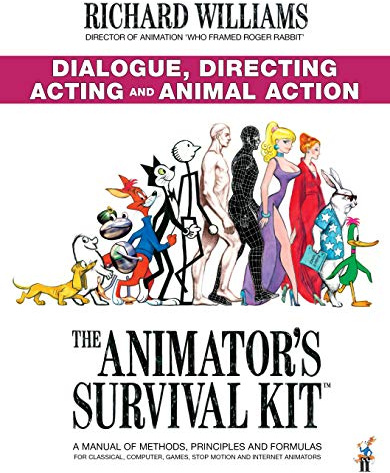 The Animator's Survival Kit: Dialogue, Directing, Acting and Animal Action: (Richard Williams' Animation Shorts)