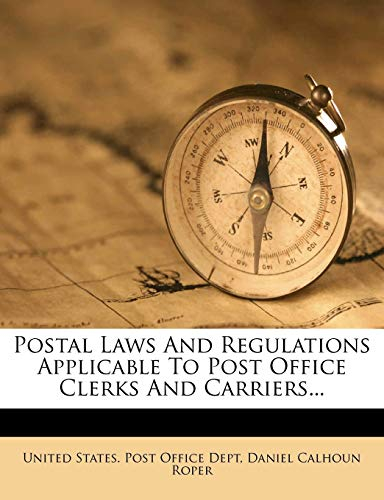 Postal Laws and Regulations Applicable to Post Office Clerks and Carriers...