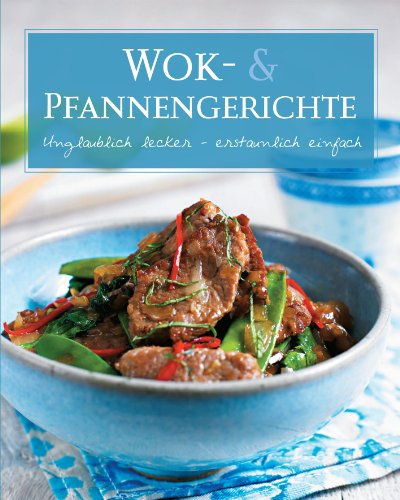 Basic: Wok: Unglaublich lecker - erstaunlich einfach