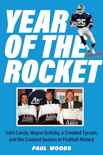 Year of the Rocket: John Candy, Wayne Gretzky, a Crooked Tycoon, and the Craziest Season in Football History (SUTHERLAND HOUSE)