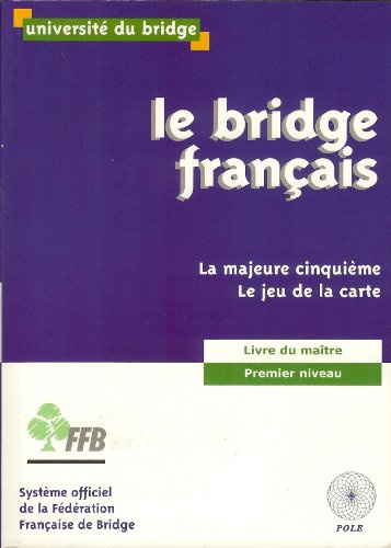 Le Bridge Français : Livre Du Maître - Premier Niveau - La Majeure Cinquième - Le Jeu De La Carte